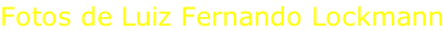 Fotos de Luiz Fernando Lockmann